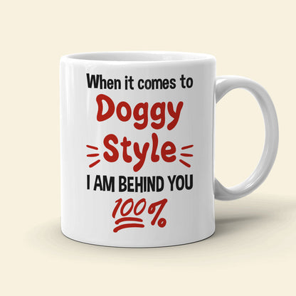 When It Comes To Doggy Style I Am Behind You 100% Personalized Mug, Funny Gift For Couple