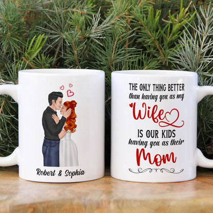 The Only Thing Better Than Having You As My Wife Is Our Kids Having You As Their Mom - Personalized Couple Mother's Day Mug