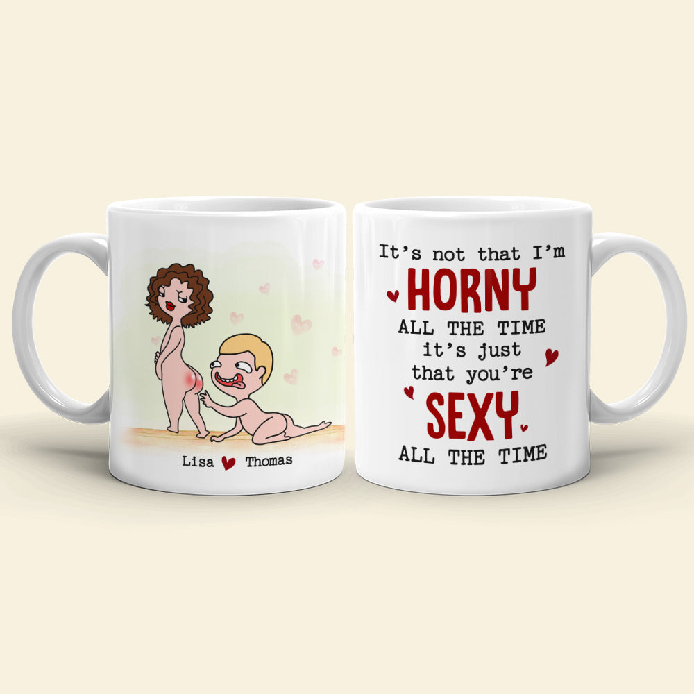 You're Sexy All The Time Personalized Funny Couple Coffee Mug Gift For Couple