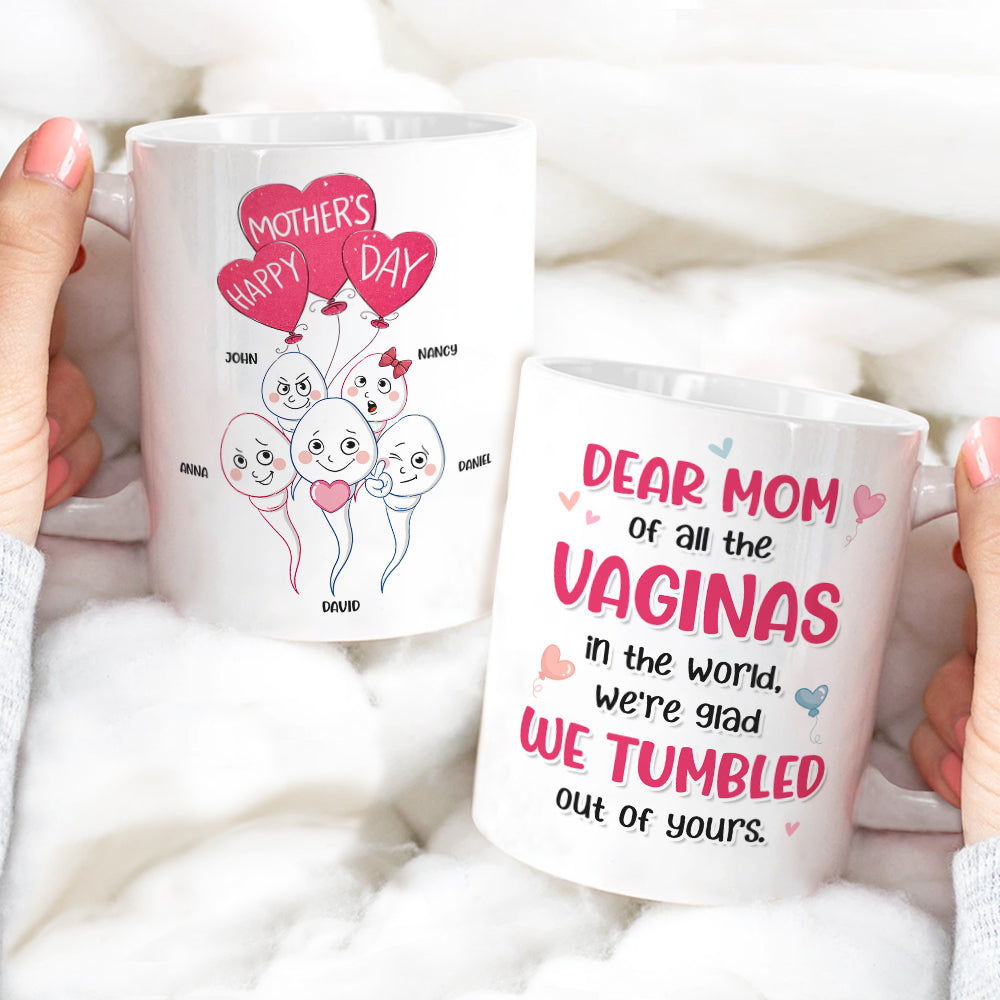 Dear Mom Of All The Vaginas In The World, We're Glad We Tumbled Out Of Yours - Mother's Day Gift - Personalized Funny Sperm Coffee Mug - Gift For Mom