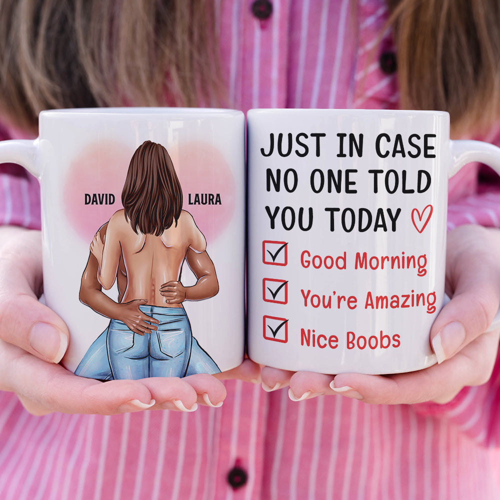 Personalized Sexy Couple - Custom Coffee Mug - Just In Case No One Told You Today