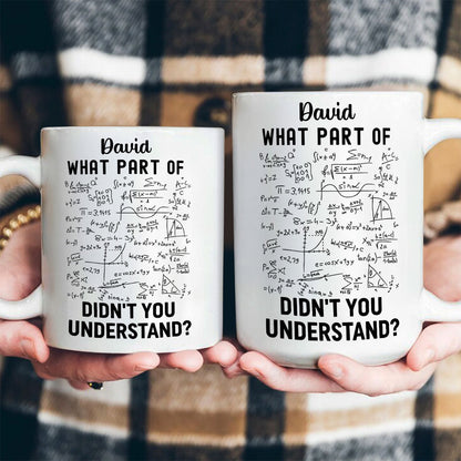 What Part Didn't You Understand - Personalized White Edge-to-Edge Mug - Gift For Teacher HH01