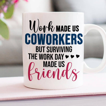 Work Made Us Coworkers, Personalized White Mug, Teamwork, Gift For Friends