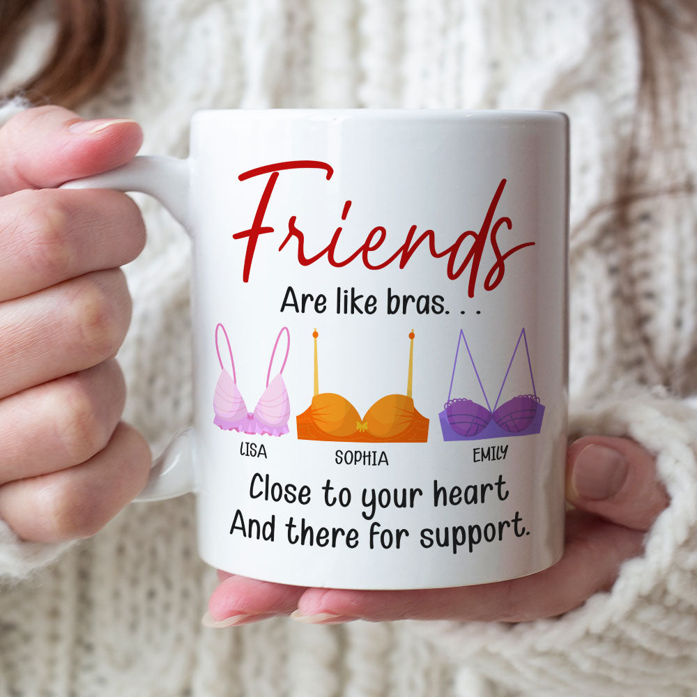 Friends Are Like Bras, Gift For Friends, Personalized Mug, Bras Friendship Mug