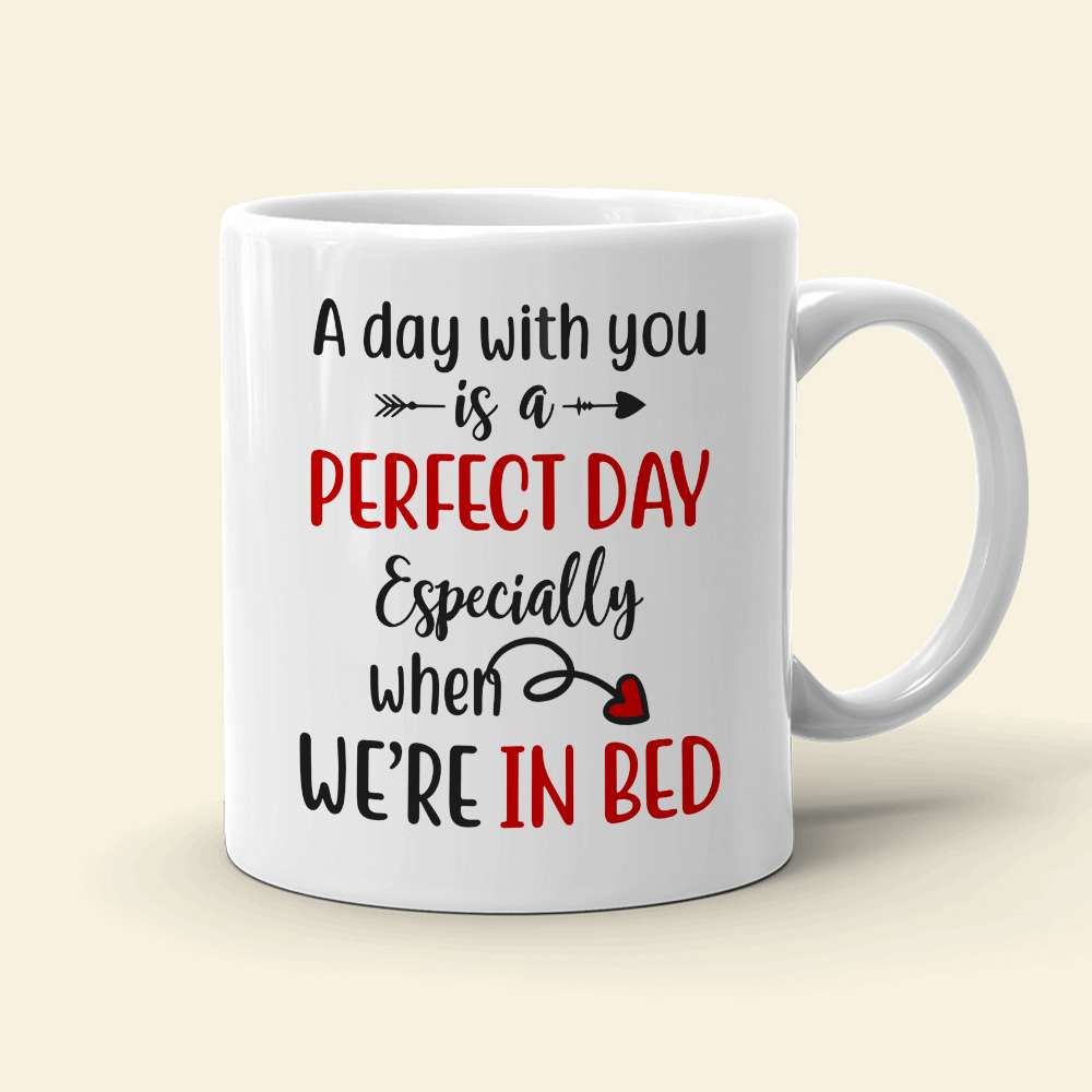 A Day With You Is A Perfect Day, Personalized Mug, Gifts For Couple