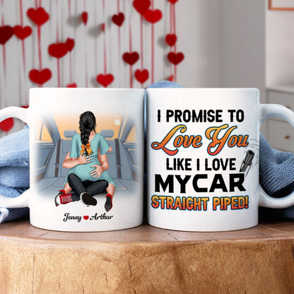 Couple, I Promise To Love You Like I Love My Car, Straight Piped, Personalized Coffee Mug, Valentine Gift, Couple Gift
