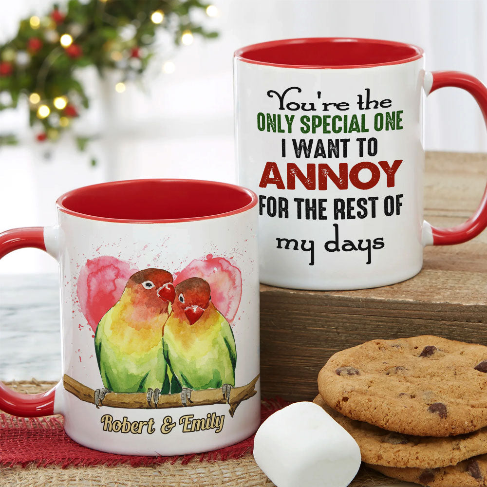 You're The Only Special One I Want To Annoy For The Rest Of My Days - Personalized Lovebird Couple Mug