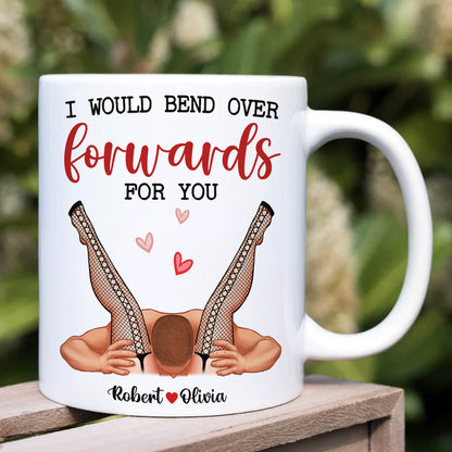 I Would Bend Over Forwards For You, Couple Gift, Personalized Mug, Funny Couple Mug