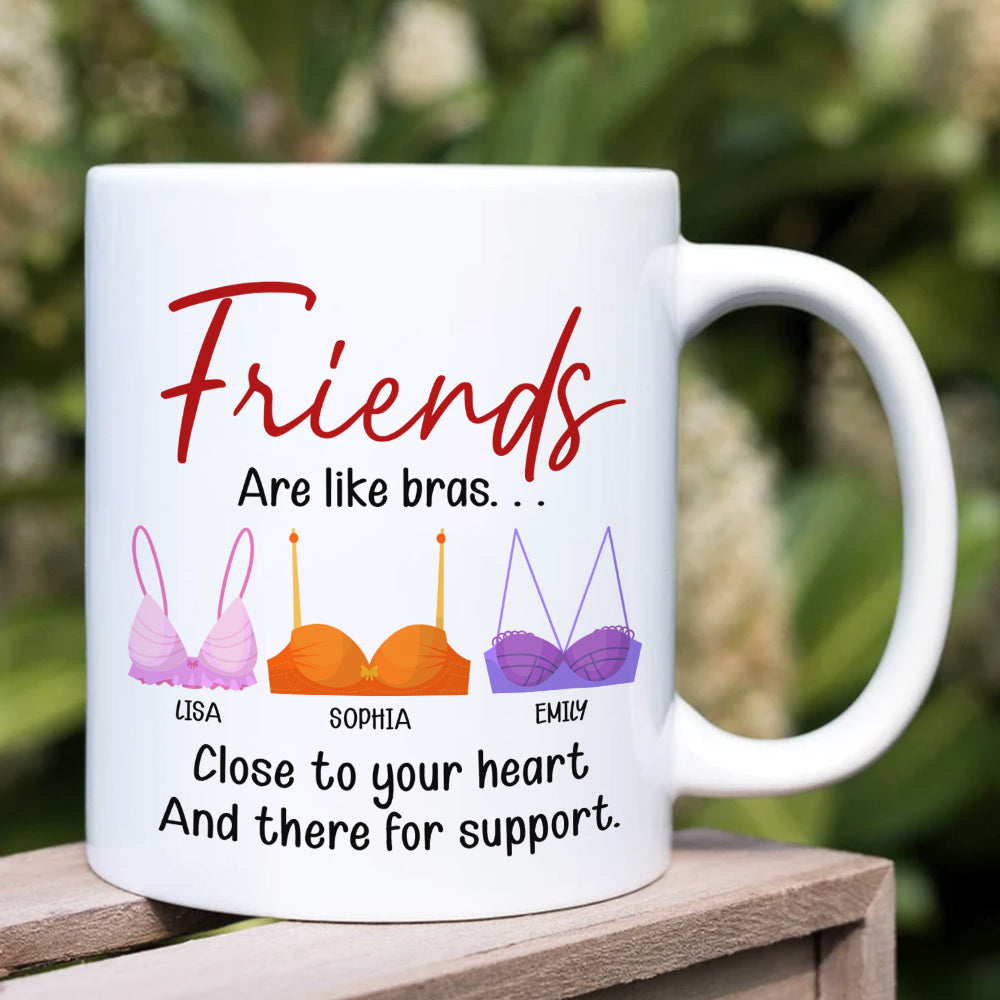 Friends Are Like Bras, Gift For Friends, Personalized Mug, Bras Friendship Mug