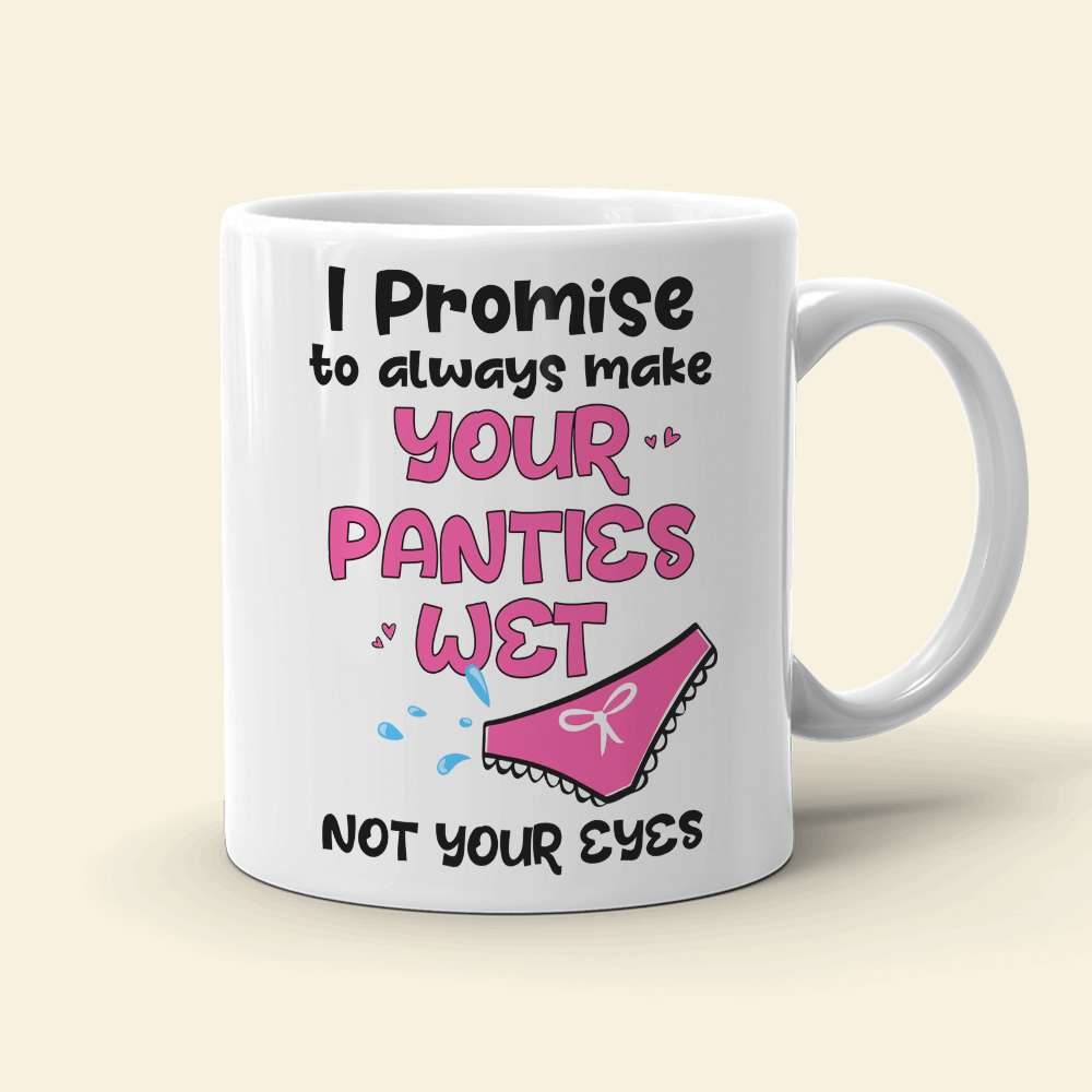 I Promise To Always Make Your Panties Wet, Personalized Mug, Naughty Gift For Couple