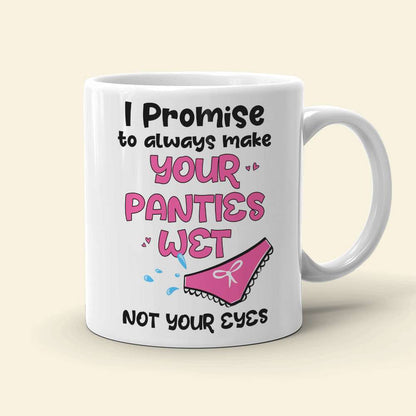 I Promise To Always Make Your Panties Wet, Personalized Mug, Naughty Gift For Couple