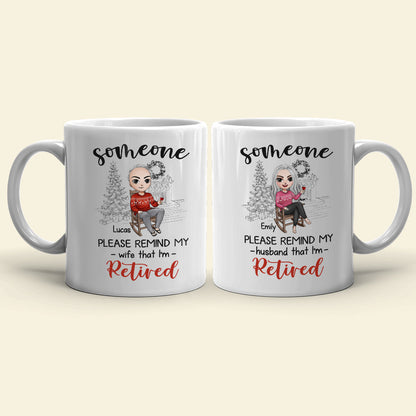 Someone Please Remind My Wife That I'm Retired Personalized Retired Couple Mug, Christmas Gift