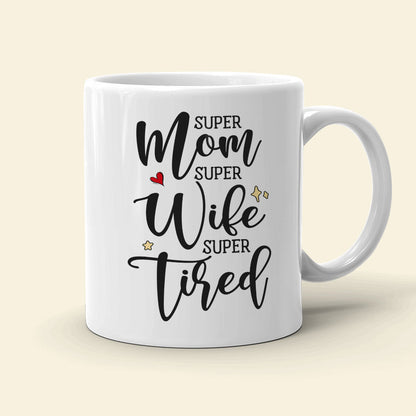 Super Mom Super Wife Super Tired Personalized Mug, Gift For Mother's Day