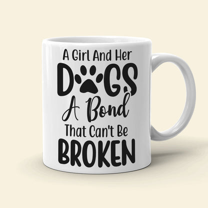 A Girl And Her Dogs A Bond That Can't Be Broken Personalized Mug, Gift For Dog Lover