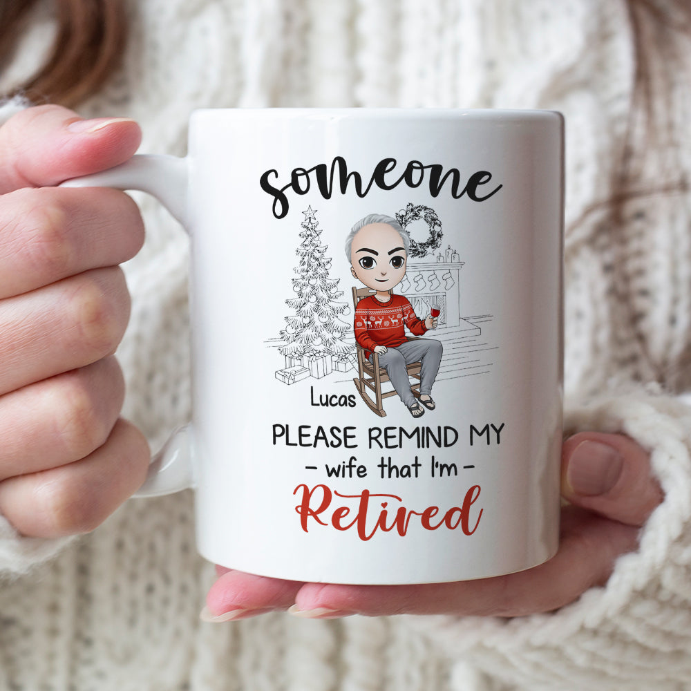 Someone Please Remind My Wife That I'm Retired Personalized Retired Couple Mug, Christmas Gift