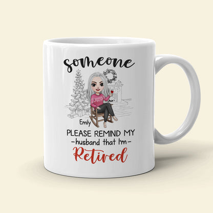 Someone Please Remind My Wife That I'm Retired Personalized Retired Couple Mug, Christmas Gift