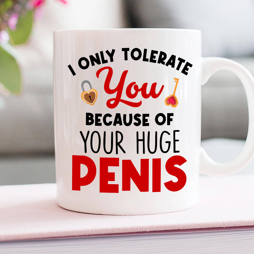 I Only Tolerate You Because Of Your Huge Penis Personalized Mug, Couple Gift