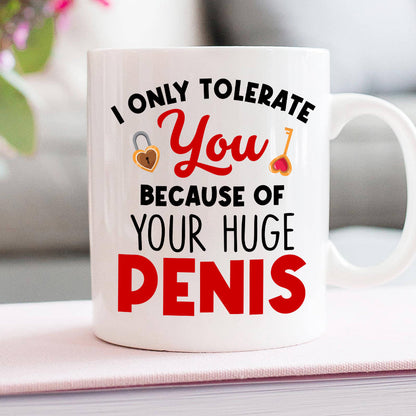 I Only Tolerate You Because Of Your Huge Penis Personalized Mug, Couple Gift