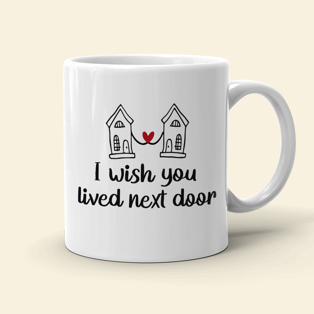 I Wish You Lived Next Door Personalized Besties Coffee Mug Gift For Friend