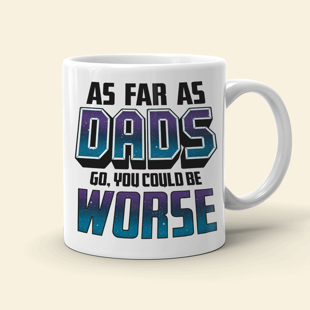 As Far As Dads Go You Could Be Worse, Personalized Mug 03HUDT260523