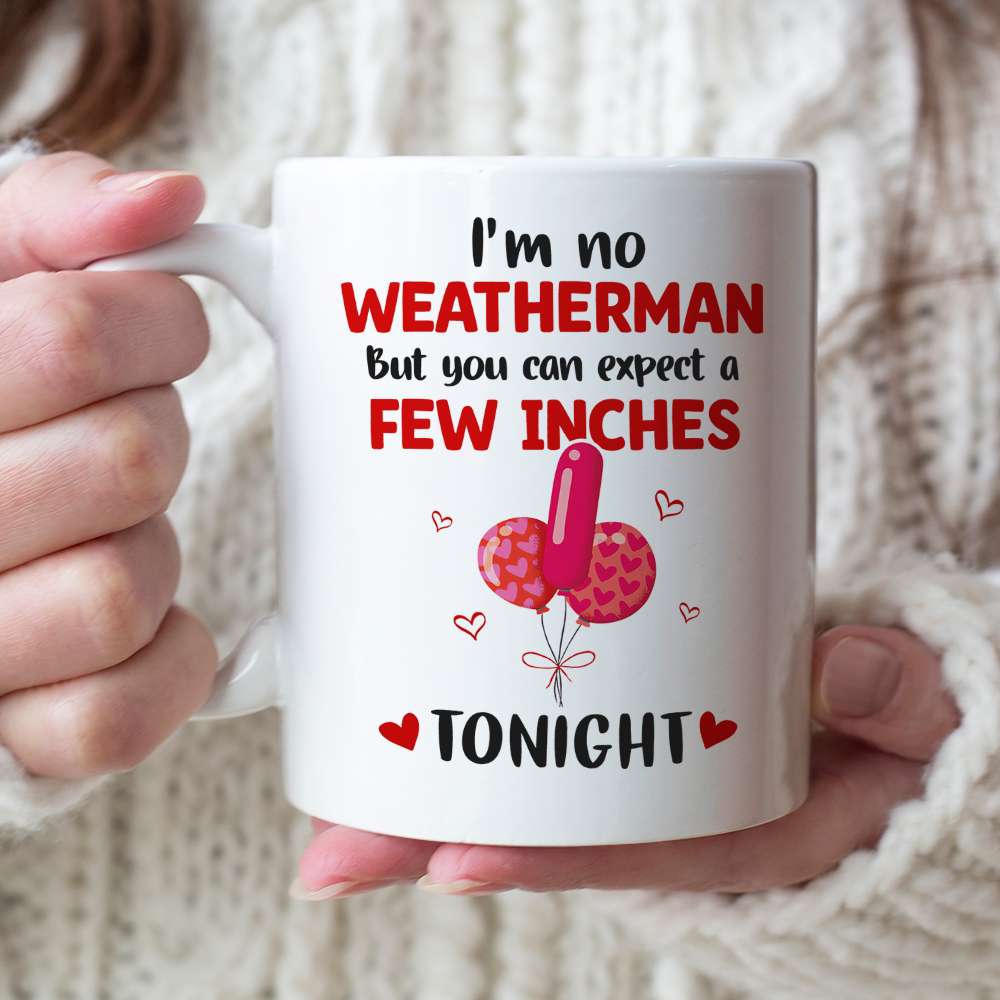 I'm No Weatherman But You Can Expect A Few Inches Tonight Personalized Couple Mug, Gift For Couple