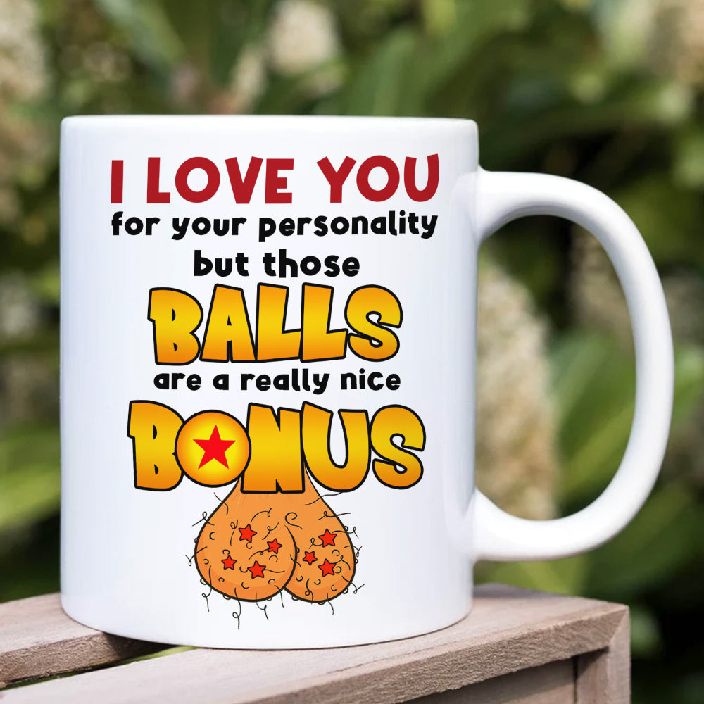 I Love You For You Personality And The Nice Bonus, Gift For Him, Personalized Mug, Funny Couple Mug, Couple Gift, Anniversary Gift Idea 09QHTI220623HH