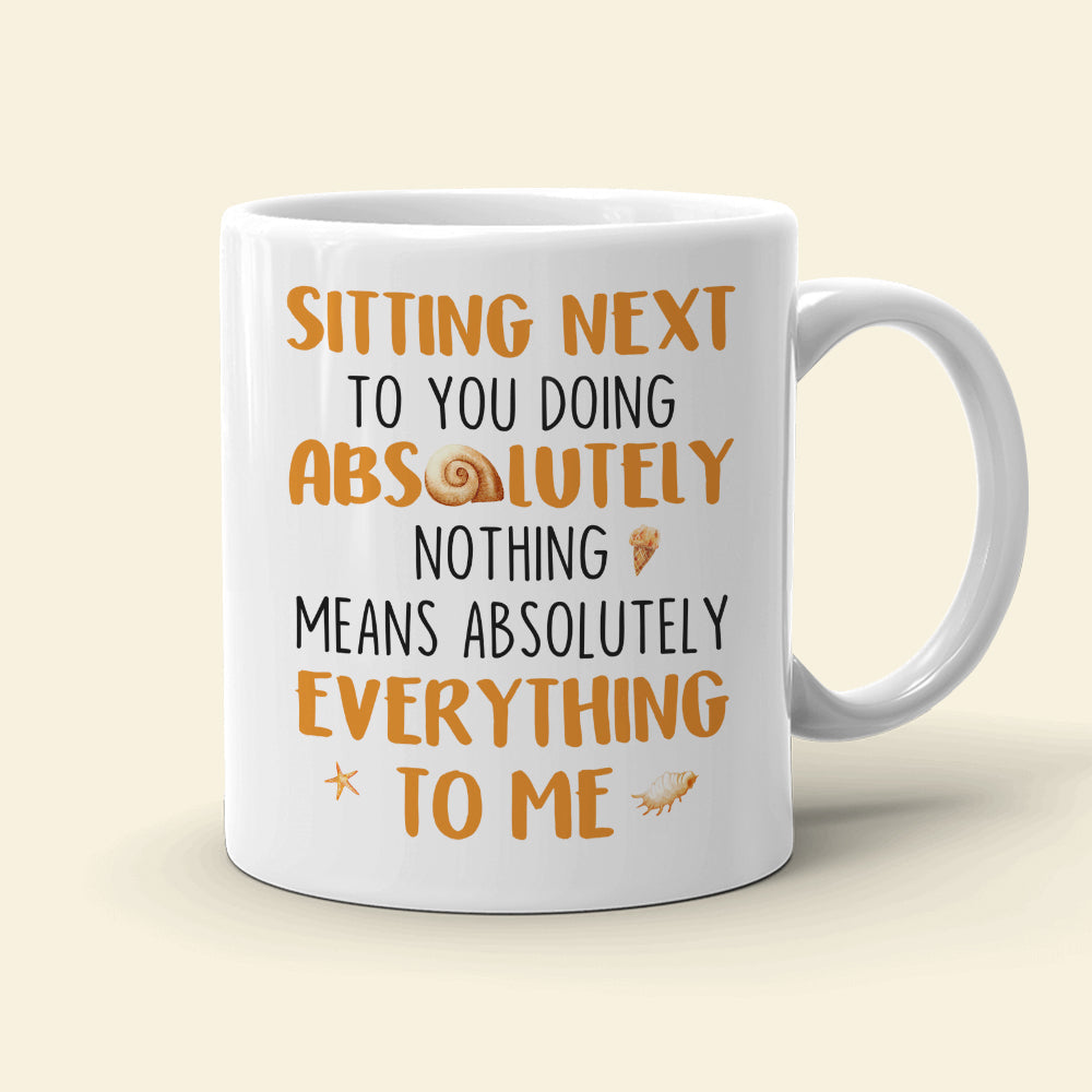 Sitting Next To You Doing Absolutely Nothing, Personalized White Mug, Couple Hand In Hand, Gift For Couple