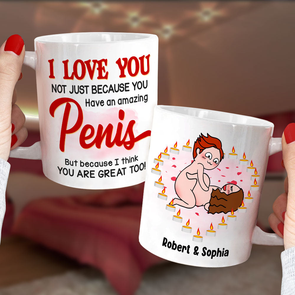 I Love You Not Just Because You Have An Amazing Penis - Personalized Couple Mug - Gift For Couple