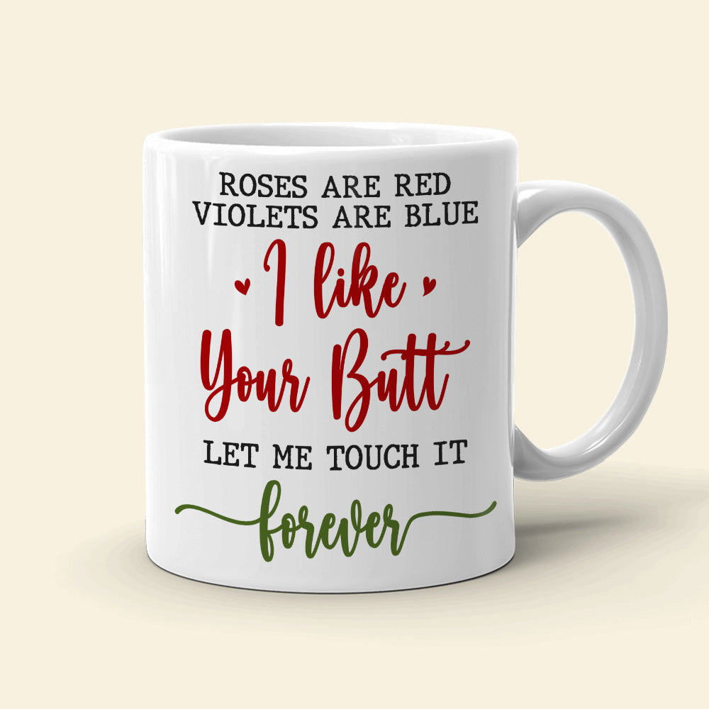 Roses Are Red Violets Are Blue I Like Your Butt Let Me Touch It Forever, Old Couple Married White Mug