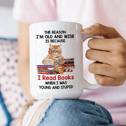The Reason I'm Old And Wise Is Because I Read Books When I Was Young And Stupid - Personalized Mug - Gift For Book Lovers, Readers HH01