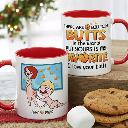 There Are 8 Billion Butts In The World But Yours Is My Favorite - Personalized Couple Mug - Gift For Couple