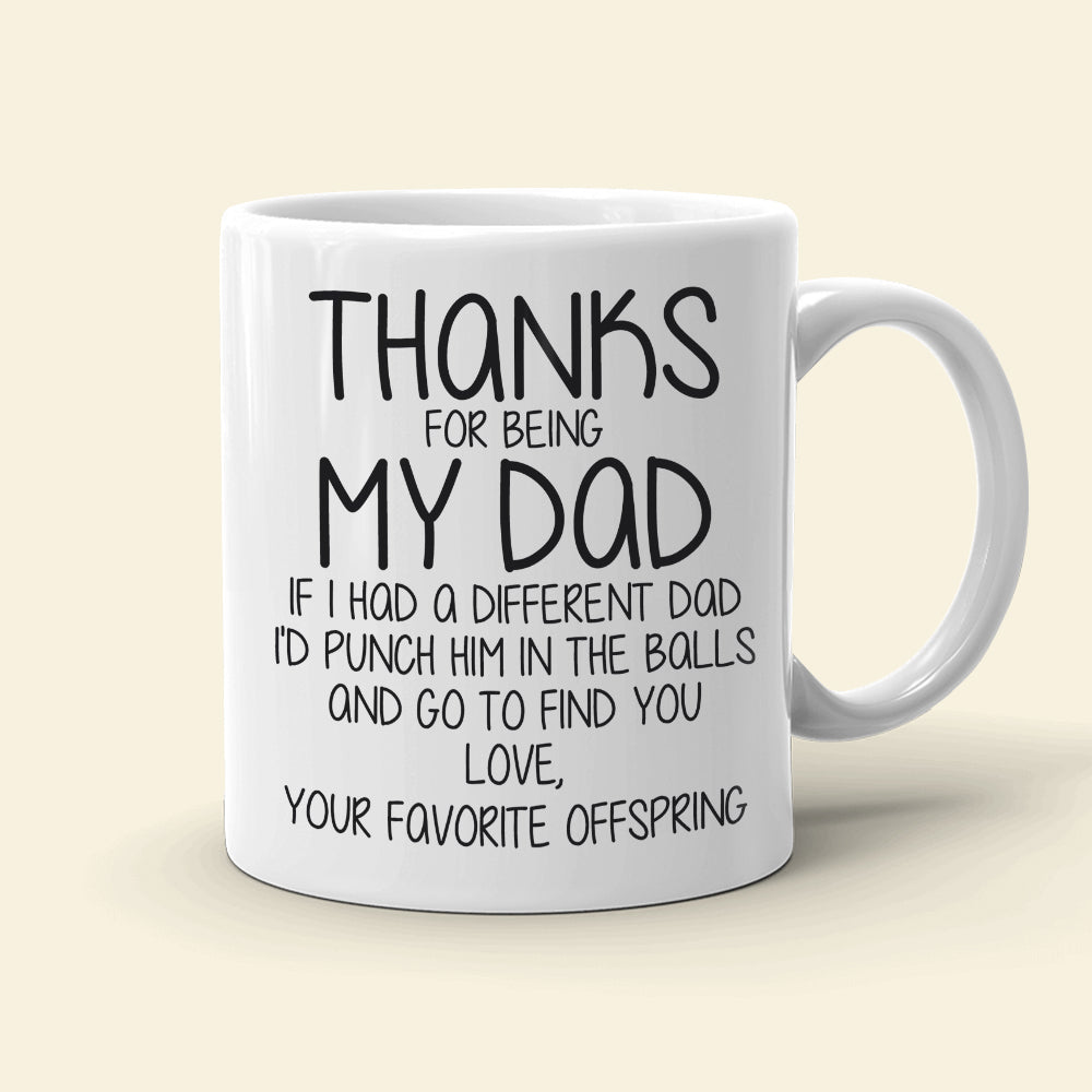 Thanks For Being My Dad, Personalized Coffee Mug, Funny Gift For Dad