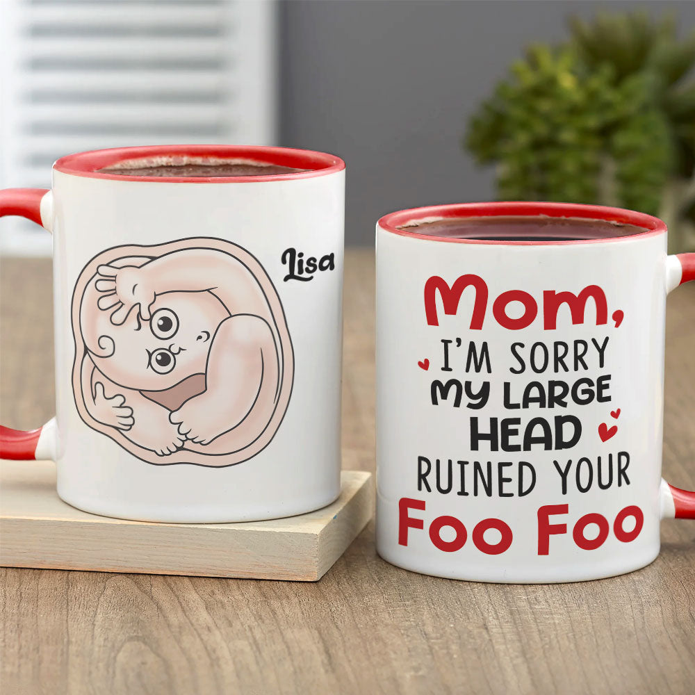 Mom I'm Sorry My Large Head Ruined Your Foo Foo, Personalized Mug, Mother's Day Gift, Gift For Mom