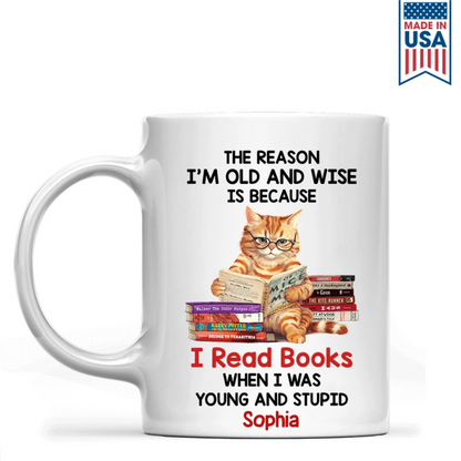 The Reason I'm Old And Wise Is Because I Read Books When I Was Young And Stupid - Personalized Mug - Gift For Book Lovers, Readers HH01