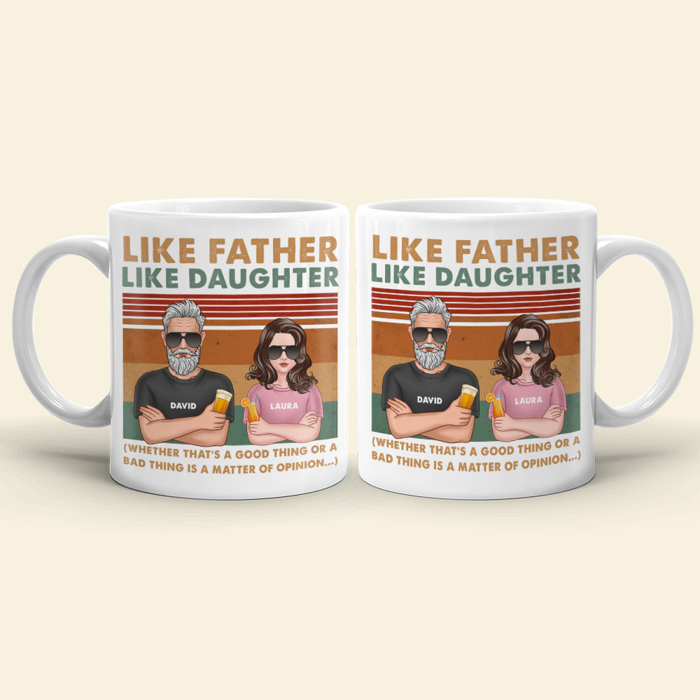 Dad Like Father Like Daughter - Bad Thing or Good Thing Matter of Opinion, Personalized White Mug, Funny Dad Gifts