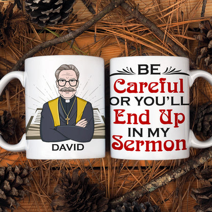 Pastor Be Careful Or You'll End Up With My Sermon Personalized Mug