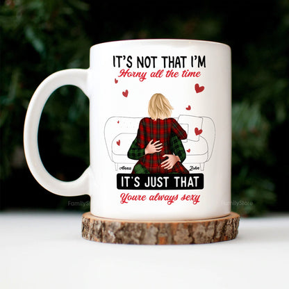 It's Not That I'm Horny All The Time - Personalized Ceramic Mug - Gift For Couple, Husband Wife - CL28 NH96