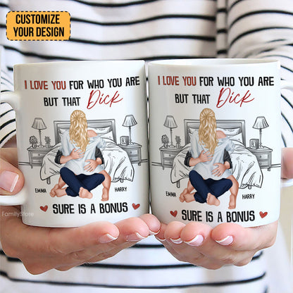 I Love You For Who You Are But That Is A Bonus - Personalized Ceramic Mug - Gift For Couple, Husband Wife - CL28 NH96