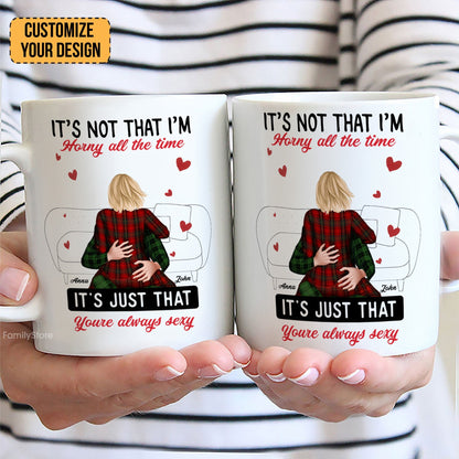 It's Not That I'm Horny All The Time - Personalized Ceramic Mug - Gift For Couple, Husband Wife - CL28 NH96