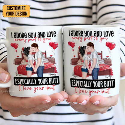 I Adore You And Love Every Par Of You I Love Your Butt - Personalized Ceramic Mug - Gift For Couple, Husband Wife - CL30 NH96