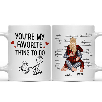 You Are My Favorite Thing To Do - Personalized Ceramic Mug - Gift For Couple, Husband Wife - CL28 NH96