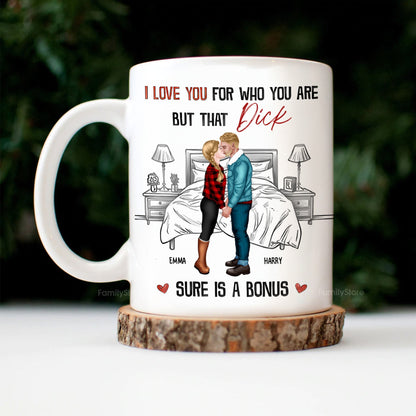 I Love You For Who You Are But That Is A Bonus - Personalized Ceramic Mug - Gift For Couple, Husband Wife - CL30 NH96
