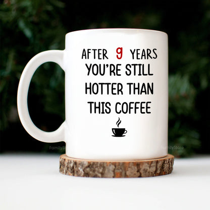 After 9 Years, You're Still Hotter Than This Coffee - Personalized Ceramic Mug - Gift For Couple, Husband Wife - CL30 NH96