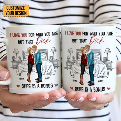 I Love You For Who You Are But That Is A Bonus - Personalized Ceramic Mug - Gift For Couple, Husband Wife - CL30 NH96