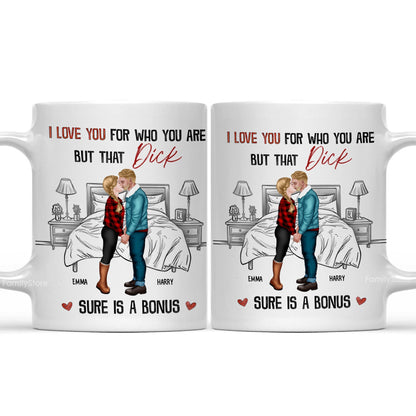 I Love You For Who You Are But That Is A Bonus - Personalized Ceramic Mug - Gift For Couple, Husband Wife - CL30 NH96
