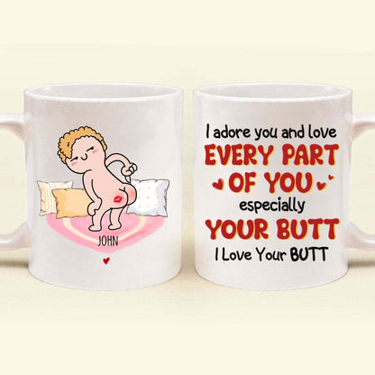 I Adore You And Love Every Part Of You Especially Your Butt I Love Your Butt - Gift For Couple - Personalized Ceramic Mug - CL17 NH96