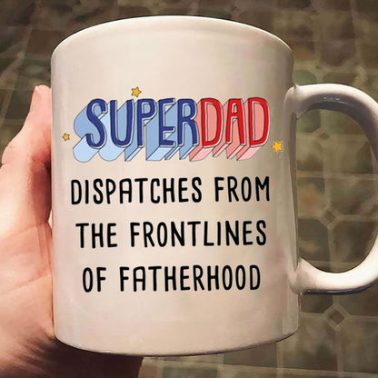 Super Hero Dispatches From The Frontlines Of Fatherhood - Gift For Dad - Personalized Ceramic Mug - CL02 NA94