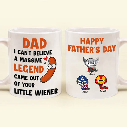I Can't Believe A Massive Legend Came Out Of Your Little Wiener - Gift For Dad - Personalized Ceramic Mug