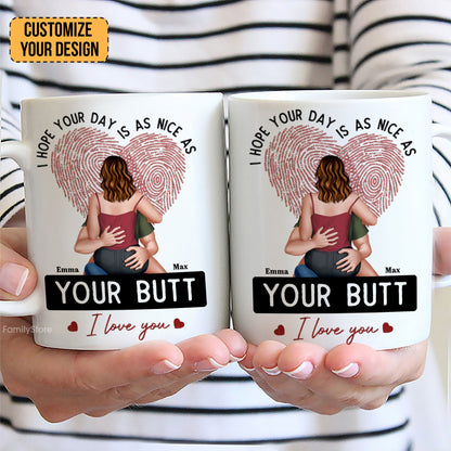 I Hope Your Day Is As Nice As Your B*tt - Personalized Ceramic Mug - Gift For Couple, Husband Wife - CL28 NH96