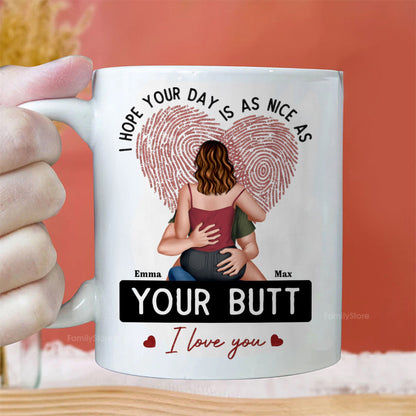I Hope Your Day Is As Nice As Your B*tt - Personalized Ceramic Mug - Gift For Couple, Husband Wife - CL28 NH96